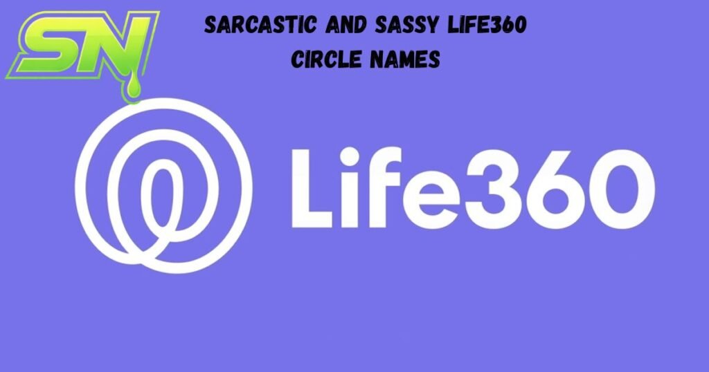 Sarcastic And Sassy Life360 Circle Names